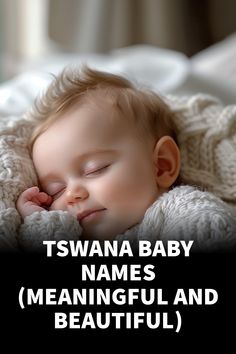 a baby sleeping on top of a blanket with the words tswana baby names meaning and beautiful