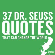 the words 37 dr seusss quotes that can change the world on green background