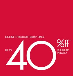 a red background with white text that says 40 % off online through friday only up to regular prices