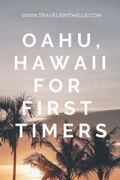 palm trees with the words oahuu, hawaii for first timers