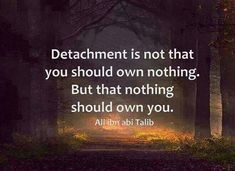 an image of a path in the woods with a quote on it that says, detachment is not that you should