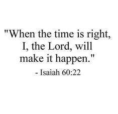 an image with the words, when the time is right, i the lord will make it happen