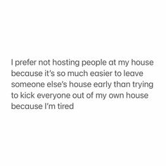 the text reads, i prefer not hosting people at my house because it's so much easier to leave someone else's house early than trying to kick everyone out of my own house