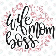 the words wife boss in black and pink on a white background with leaves around it