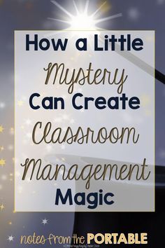 the words how a little mystery can create classroom management magic in front of a star background