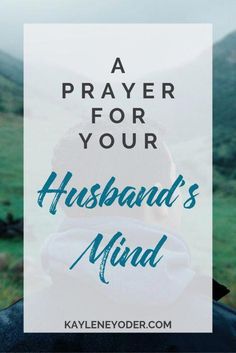 a person holding a baby in their arms with the words, a prayer for your husband's mind