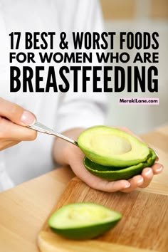 a woman cutting up an avocado on top of a wooden cutting board with the words 17 best & worst foods for women who are breastfeeding