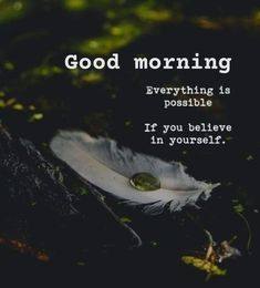 a feather laying on the ground with a quote above it that reads, good morning everything is possible if you believe in yourself