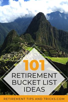 the top ten things to do in peru with text overlay that reads 101 retirement bucket list ideas