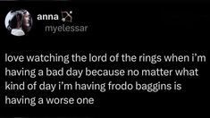 an image with the words love watching the lord of the rings when i'm having a bad day because no matter what kind of day i'm having food