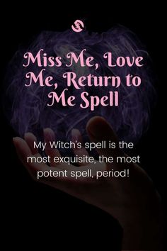 a hand holding a purple ball with the words miss me, love me return to me spell