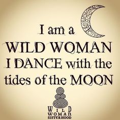 i am a wild woman i dance with the tides of the moon