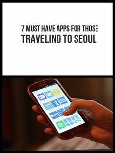 a person holding a cell phone with the text 7 must have apps for those traveling to seoul