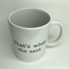 a white coffee mug with the words what's what she said on it