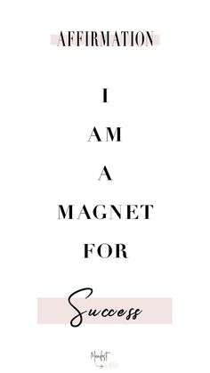 the words affirmation i am a magnet for success are in black and white