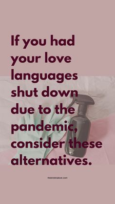 a bottle of liquid sitting on top of a bed with the words if you had your love languages shut down due to the pandemic's consider these alternatives