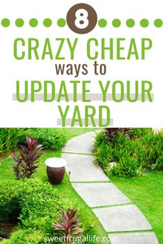 a garden path with the words 8 crazy cheap ways to update your yard