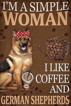 a german shepherd dog is sitting next to coffee beans and a mug that says, i'm a simple woman like coffee and german shepherds