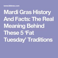 Mardi Gras History And Facts: The Real Meaning Behind These 5 ‘Fat Tuesday’ Traditions