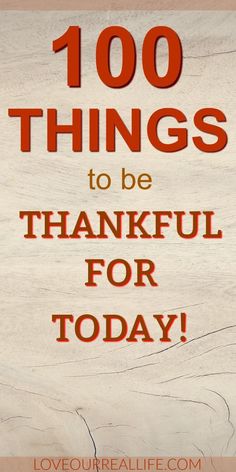 the words, 100 things to be grateful for today are shown in red and orange