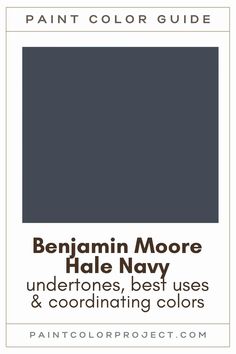 the paint color guide for benjamin moore's hale navy, undertones best uses and coordinating colors