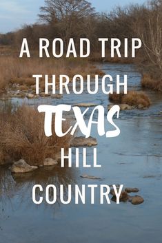 a road trip through texas's hill country with text overlaying the image