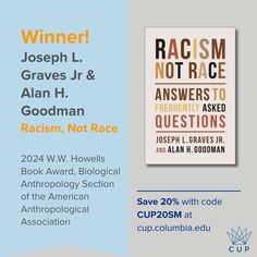 We are pleased to announce that Joseph L. Graves Jr and Alan H. Goodman's RACISM, NOT RACE is the Winner of the 2024 W.W. Howells Book Award from the Biological Anthropology Section of the American Anthropological Association.