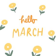 the words hello march are written in orange and green letters on a white background with yellow flowers