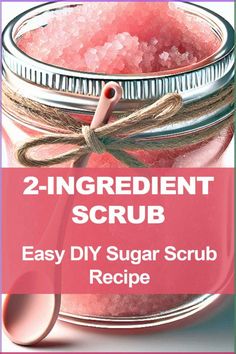 two ingredient scrub recipe in a jar with text overlay that reads, 2 ingredient scrub easy diy sugar scrub recipe