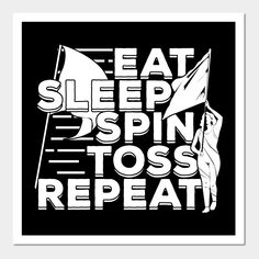 Flag Spinning Design that reads: "Eat Sleep Spin Toss Repeat". That's just right for a Color Guard attending a Marching Band Competition. -- Choose from our vast selection of art prints and posters to match with your desired size to make the perfect print or poster. Pick your favorite: Movies, TV Shows, Art, and so much more! Available in mini, small, medium, large, and extra-large depending on the design. For men, women, and children. Perfect for decoration. Color Guard Poster Ideas, Marching Band Competition, Band Competition, Color Guard Quotes, Guard Gifts, Colour Guard, Winter Guard, Color Guard, Winter Sport