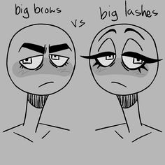 two cartoon faces with the words big brows and big lashes drawn on them, one is frowning