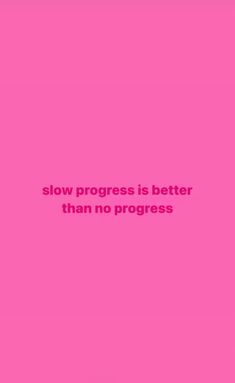 a pink background with the words slow progress is better than no progress