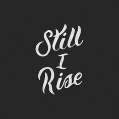 the words still i rise written in white on a black background