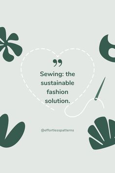 a quote on sewing with green leaves and clovers around it that says sewing the sustainable fashion solution