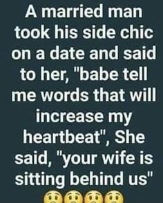 a text message that reads,'a married man took his side chic on a date and said to her, babe tell me words that will increase my heart beat