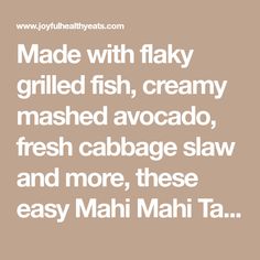 the words made with flaky grilled fish, creamy mashed avocado, fresh cabbage slaw and more, these easy