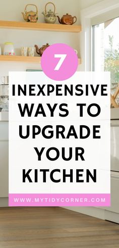 a kitchen with the words 7 expensive ways to upgrade your kitchen in pink and white