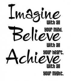 the words imagine with all your mind, believe and achieve in black ink on a white background