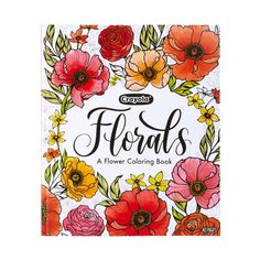 an adult coloring book with flowers on the front and back cover, which reads florals