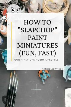 the words how to slaphop paint miniatures fun, fast on top of art supplies