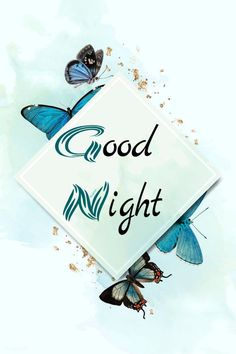 some butterflies are flying around the words good night