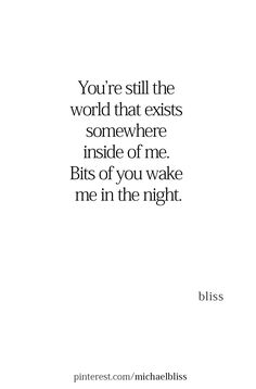 You’re still the world that exists somewhere inside of me. Bits of you wake me in the night. Take Me Back To The Night We Met, Take Me Back Quotes, Dirty Sayings, The Night We Met, Night We Met, Michael Bliss, Inside Of Me, Fast Car, Miss Her