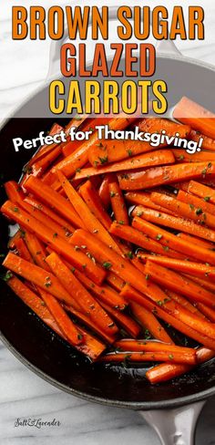 brown sugar glazed carrots in a skillet with the words, perfect for thanksgiving