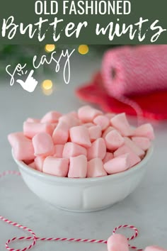 pink marshmallows in a white bowl with text overlay that says old fashioned butter mints so easy