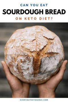 someone holding a loaf of bread with the words can you eat sourdough bread on keto diet?