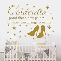 a baby's room with a wall decal that says cinderella, proof that a new pair of shoes can change your life