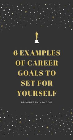 the words 6 examples of career goals to set for yourself on a black background with gold stars