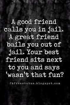 a black and white photo with the words, a good friend calls you in jail