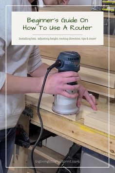 a person using a grinder on a piece of wood with text overlay reading beginner's guide on how to use a router