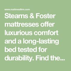 steams and foster mattresses offer luxurious comfort and a long -lasing bed tested for durability find the